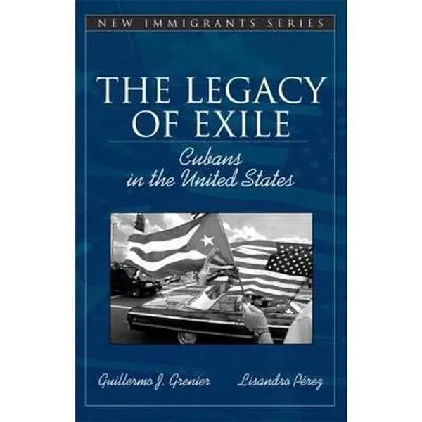USED-The Legacy of Exile: Cubans in the United States (Part of the Allyn & Bacon New Immigrants Series) by Guillermo J. Grenier (Paperback)