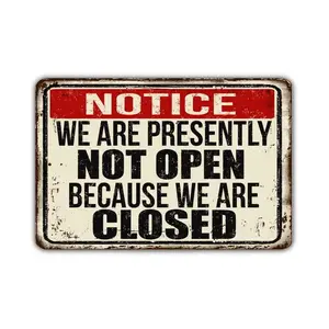 Notice We Are Presently Not Open Because We Are Closed Vintage Style Metal Sign
