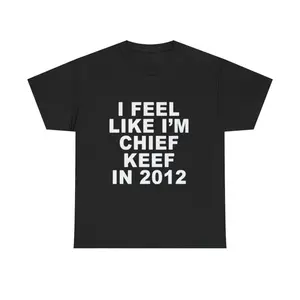 Unisex Heavy Cotton Tee - I Feel Like I'm Chief Keef in 2012 - Music Lover Gift, Trendy Graphic Tee, Hip Hop Apparel, Casual Wear,