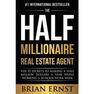 USED-The Half Millionaire Real Estate Agent: The 52 Secrets to Making a Half Million Dollars a Year While Working a 20-Hour Work Week by Ernst, Brian (Paperback)