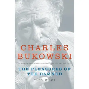 The Pleasures of the Damned: Poems, 1951-1993 by Charles Bukowski [Paperback Book]
