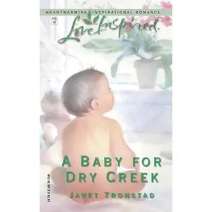 USED-A Baby for Dry Creek (Dry Creek Series #6) (Love Inspired #240) by Janet Tronstad (Unknown)