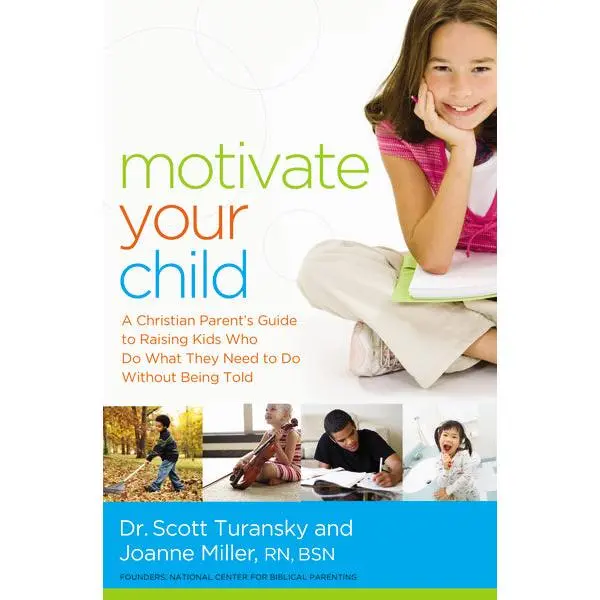 Motivate Your Child: A Christian Parent's Guide to Raising Kids Who Do What They Need to Do Without Being Told