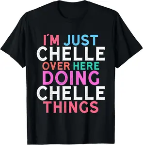 100% Cotton I'm Just Chelle Over Here Doing Chelle Things Name T-Shirt
