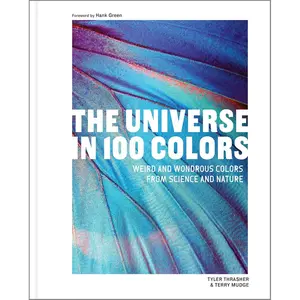 The Universe in 100 Colors: Weird and Wondrous Colors from Science and Nature Hardcover – Illustrated, September 24, 2024