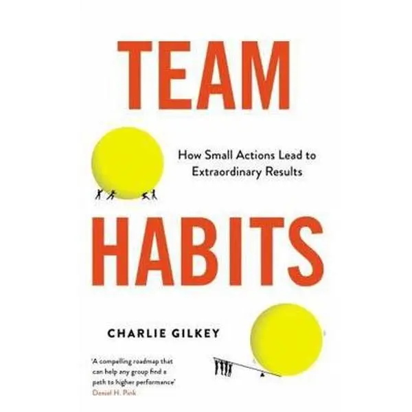 USED-Team Habits: How Small Actions Lead to Extraordinary Results by Charlie Gilkey (Paperback)