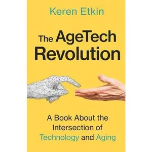 USED-The AgeTech Revolution: A Book about the Intersection of Aging and Technology by Etkin, Keren (Paperback)