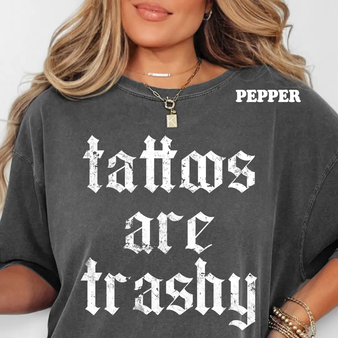 PEPPER Tattoos Are Trashy Shirt Unisex Apparel Relaxed Fit Printed in the USA Casual Comfort Cotton Top Athletic Boho Chic Summer Everyday Tee - Style