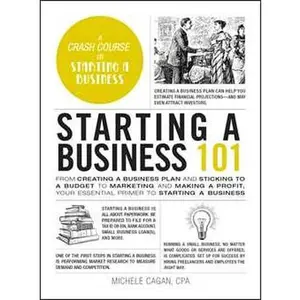 STARTING A BUSINESS 101: FROM CREATING A BUSINESS PLAN AND STICKING TO A BUDGET TO MARKETING AND MAKING A [Hardcover]