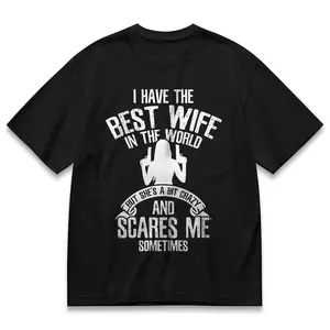 Wife Humor Tee - "I Have The Best Wife In The World (But She’s A Bit Crazy And Scares Me Sometimes)" Funny Graphic Shirt