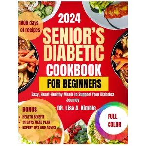 Senior's Diabetic Cookbook For Beginners 2024: Easy, Heart-Healthy Meals to Support Your Diabetes Journey Paperback – Large Print, May 21, 2024