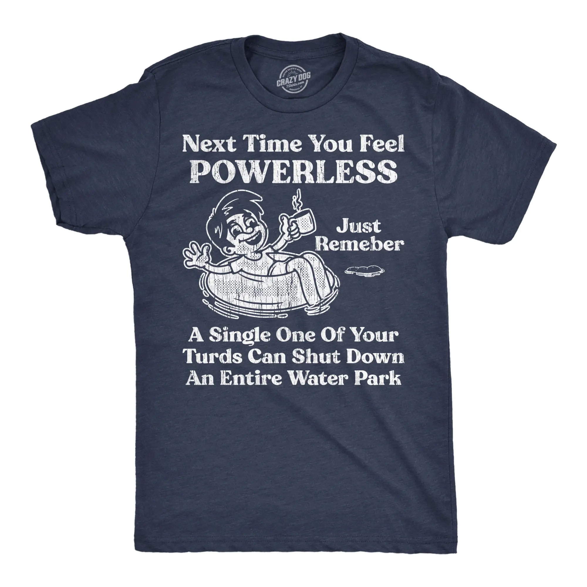 Mens Funny T Shirts Next Time You Feel Powerless Just Remember A Single One Of Your Turds Can Shut Down An Entire Water Park Tee for Men Mens Funny T Shirts Cool Vintage Fashion T-Shirt Gift Classic Menswear Navy -