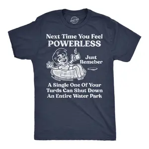 Mens Funny T Shirts Next Time You Feel Powerless Just Remember A Single One Of Your Turds Can Shut Down An Entire Water Park Tee for Men Mens Funny T Shirts Cool Vintage Fashion T-Shirt Gift Classic Menswear Navy -