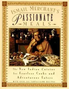USED-Ismail Merchant's Passionate Meals: The New Indian Cuisine for Fearless Cooks and Adventurous Eaters by Ismail Merchant (Paperback)