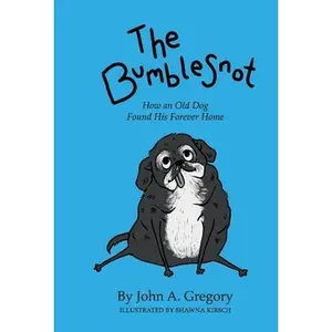 USED-The Bumblesnot: How an Old Dog Found His Forever Home by Gregory, John A. (Hardcover)