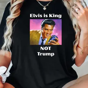 ELVIS IS KING not Trump t-shirt