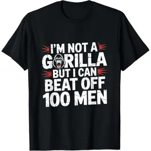 Loose trend 100% Cotton I'm Not A Gorilla But I Can Beat Off 100 Men Funny Meme T-Shirt
