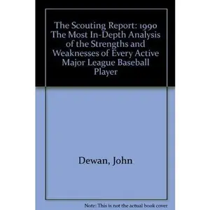 USED-The Scouting Report: 1990 The Most In-Depth Analysis of the Strengths and Weaknesses of Every Active Major League Baseball Player by John Dewan (Paperback)