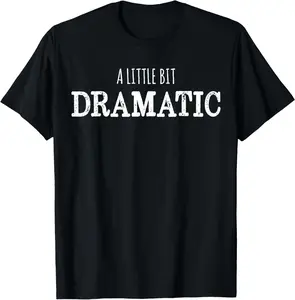 100% Cotton A Little Bit Dramatic Funny Drama Queen Tshirt T-Shirt
