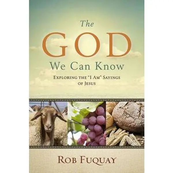 USED-The God We Can Know: Exploring the I Am Sayings of Jesus by Fuquay, Rob (Paperback)