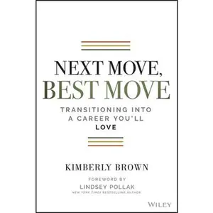 USED-Next Move, Best Move: Transitioning Into a Career You'll Love by Brown, Kimberly (Paperback)