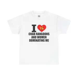I Heart Crab Rangoons And Women Dominating Me Shirt - Funny Rangoon T-Shirt, Meme Shirt, Unisex Cotton Tee