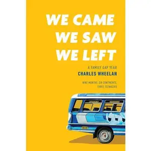 USED-We Came, We Saw, We Left: A Family Gap Year by Wheelan, Charles (Hardcover)