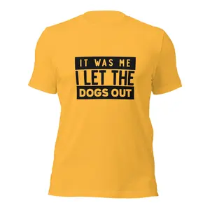 It Was Me I Let The Dogs Out Tee
