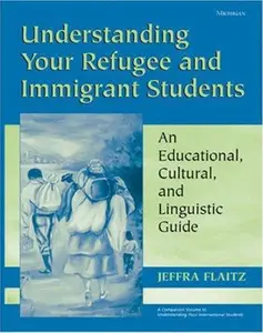 USED-Understanding Your Refugee and Immigrant Students: An Educational, Cultural, and Linguistic Guide by Flaitz, Jeffra (Paperback)