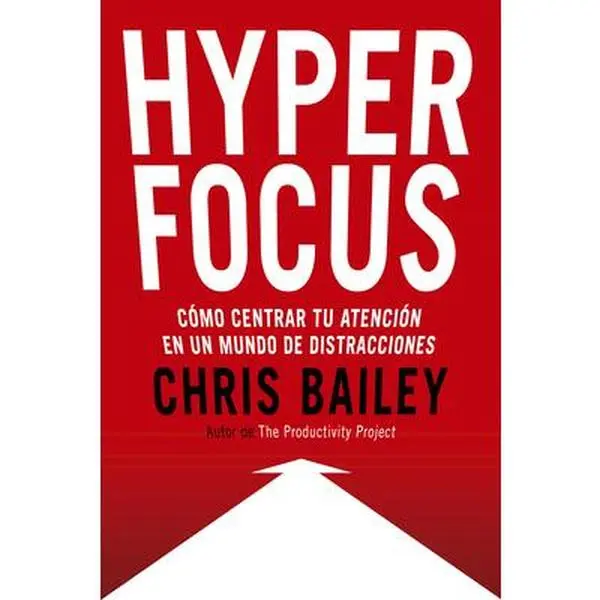 USED-Hyperfocus (Hyperfocus. How to Be More Productive in a World of Distraction Spanish Edition): Como Centrar Tu Atención En Un Mundo de Distracciones by Bailey, Chris (Paperback)