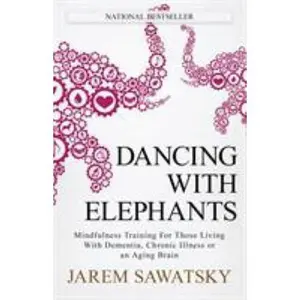 USED-Dancing with Elephants: Mindfulness Training For Those Living With Dementia, Chronic Illness or an Aging Brain by Sawatsky, Jarem (Paperback)