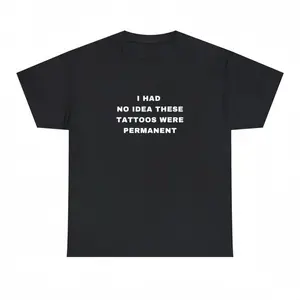 STORE-Material Minimalist Tattoo Quote Crewneck Plus Size Unisex Heavy Cotton Tee I Had No Idea These Tattoos Were Permanent