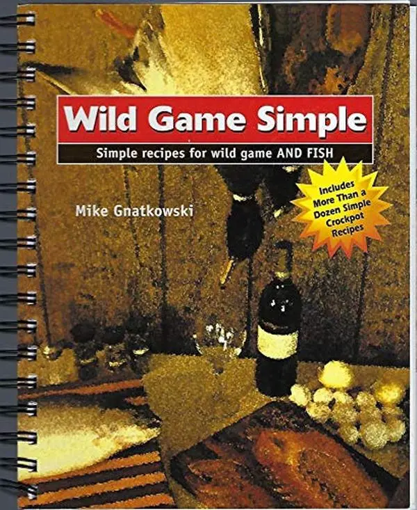 USED-Wild Game Simple: Simple Recipes for Wild Game and Fish by Mike Gnatkowski (Unknown)