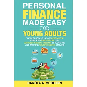 Personal Finance Made Easy for Young Adults: Discover How to Pay Off Debt Faster, Raise Your Credit Score, and Achieve Financial Freedom by Budgeting and Creating Multiple Income Streams Hardcover – September 24, 2022