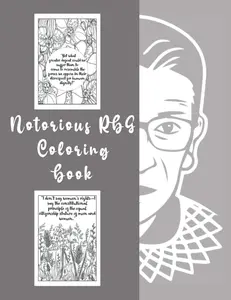 Notorious RBG Coloring Book: An Adult Coloring book of Ruth Bader Ginsburg Quotes to inspire and motivate Girls