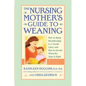USED-The Nursing Mother's Guide to Weaning - Revised: How to Bring Breastfeeding to a Gentle Close, and How to Decide When the Time Is Right by Kathleen Huggins (Paperback)