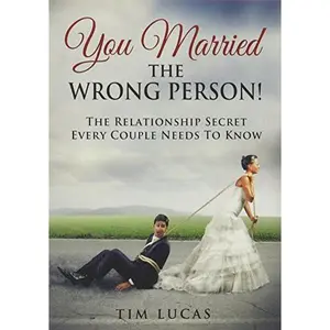 USED-You Married the Wrong Person: The Relationship Secret Every Couple Needs to Know by Tim Lucas (Paperback)