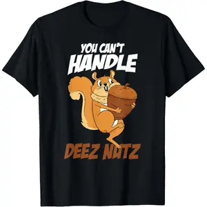 You Can't Handle Deez Nuts Squirrel Funny Deez Nuts T-Shirt Men's T-Shirt Funny Tee Shirt, Made in USA