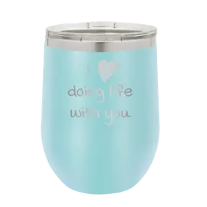 I Love Doing Life With You Wine Cup | Light Blue