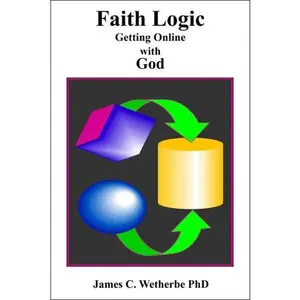 USED-Faith Logic: Getting Online with God by James C. Wetherbe (Unknown)