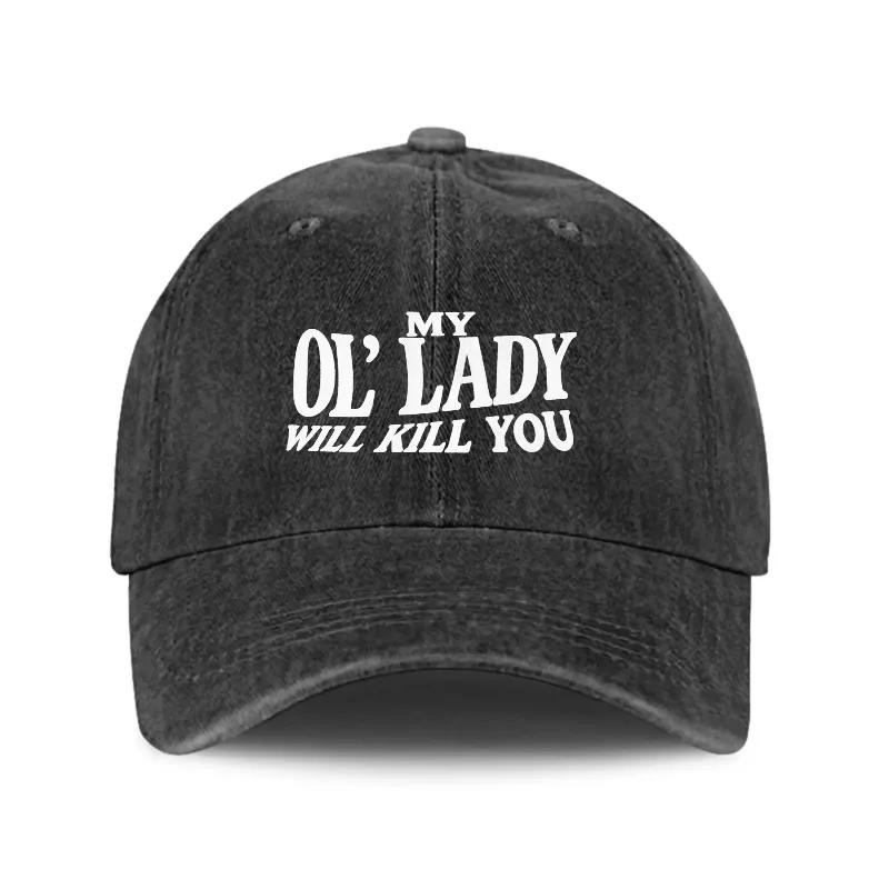 My Ol Lady Will Kill You Printed Trucker Hat Bold Graphic Adjustable Snapback