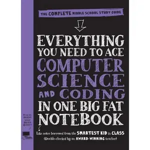Everything You Need to Ace Computer Science and Coding in One Big Fat Notebook: The Complete Middle School Study Guide (Big Fat Notebooks) -- Workman Publishing, Paperback