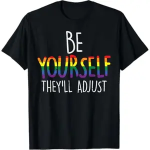 Be Yourself They'll Adjust LGBTQ Rainbow Flag Gay Pride Ally T-Shirt
