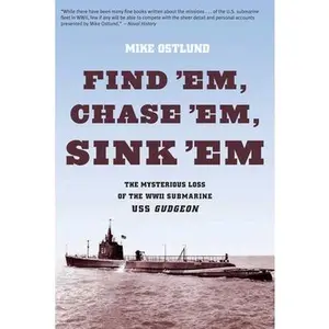 USED-Find 'Em, Chase 'Em, Sink 'Em: The Mysterious Loss Of The WWII Submarine USS Gudgeon by Ostlund, Mike (Paperback)