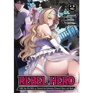 Rebel Hero: I Will Use My Skills to Control the Scheming Princess's Heart and Body (Manga) Vol. 2 -- Yuu Kawasaki - Paperback