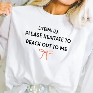 Literally Please Hesitate to Reach Out to Me Graphic Tee | Funny Introvert Shirt | Girly Casual Tee