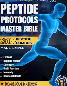 The Peptide Protocols Master Bible: Evidence-Based Guide Made Simple to Next-Generation Peptides & Combos