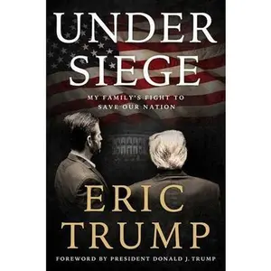 Under Siege: My Family's Fight to Save Our Nation by Trump, Eric