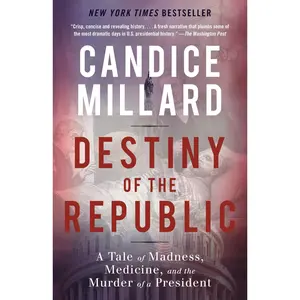 Destiny of the Republic: A Tale of Madness, Medicine and the m*rd*r of a President -- Candice Millard - Paperback