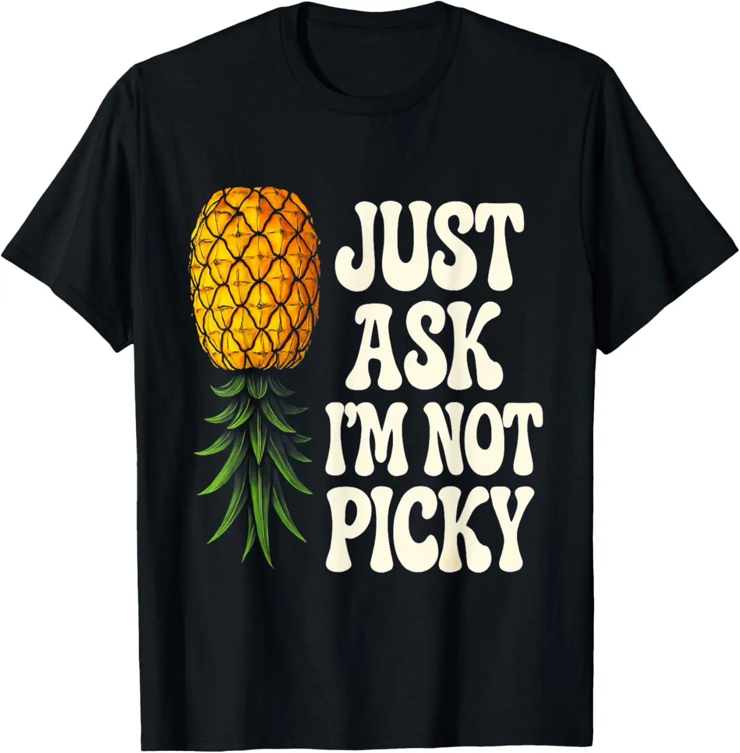 Inappropriate Pineapple Just Ask Im Not Picky Joke Men Women T-Shirt Pure Cotton Graphic Tees Menswear Top: Gifts for Men & Women